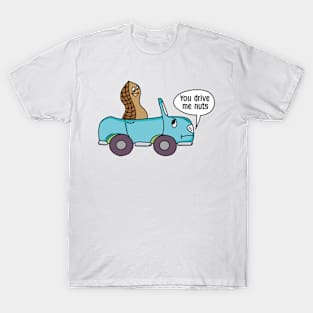 You drive me nuts T-Shirt